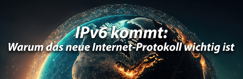 IPv6 kommt: Warum das neue Internet-Protokoll wichtig ist