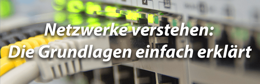 Netzwerke verstehen: Die Grundlagen einfach erklärt - IT-Glossary