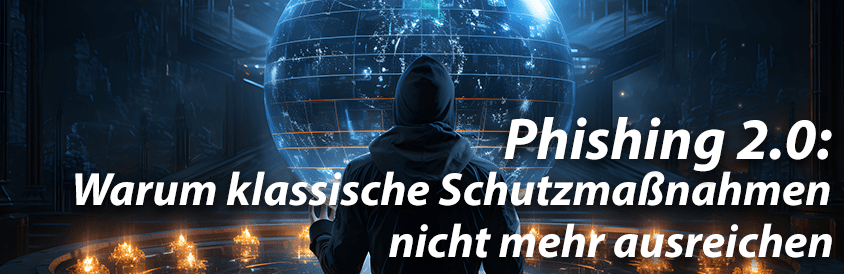 Phishing 2.0: Warum klassische Schutzmaßnahmen nicht mehr ausreichen - IT-Glossary