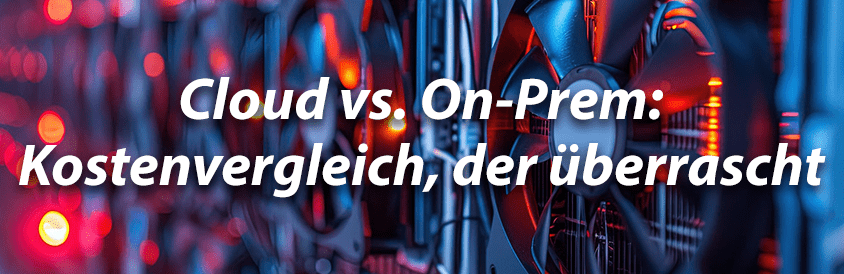Cloud vs. On-Prem kostenvergleich der ueberrascht - IT-Glossary