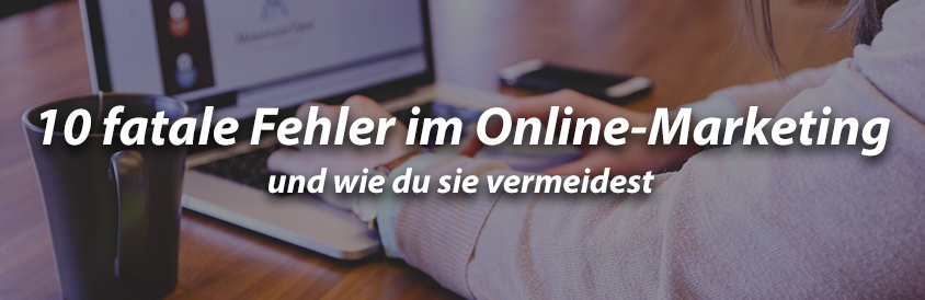 10 fatale Fehler im Online-Marketing und wie du sie vermeidest - IT-Glossary