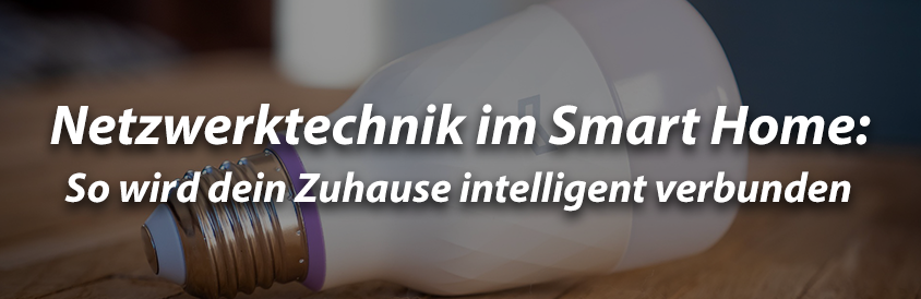 Netzwerktechnik im Smart Home: So wird dein Zuhause intelligent verbunden - IT-Glossary