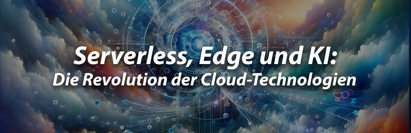 Serverless, Edge und KI: Die Revolution der Cloud-Technologien - IT-Glossary