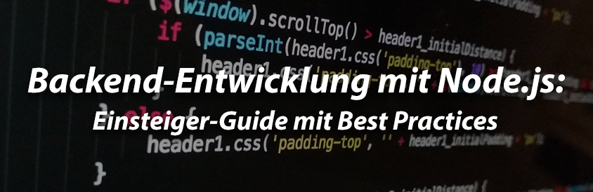 Backend-Entwicklung mit Node.js: Einsteiger-Guide mit Best Practices - IT-Glossary