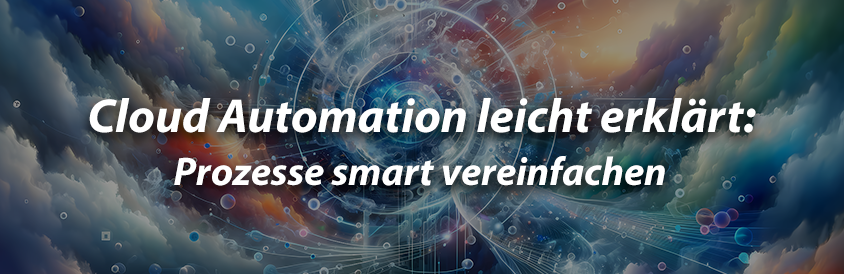 Cloud Automation leicht erklärt: Prozesse smart vereinfachen - IT-Glossary