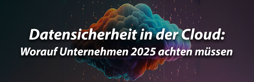 Datensicherheit in der Cloud Worauf Unternehmen 2025 achten müssen - IT-Glossary
