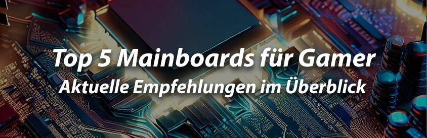 Top 5 Mainboards für Gamer - Aktuelle Empfehlungen im Überblick - IT-Glossary.com