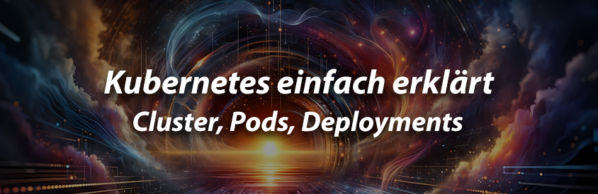 Kubernetes einfach erklärt - Cluster, Pods, Deployments - IT-Glossary