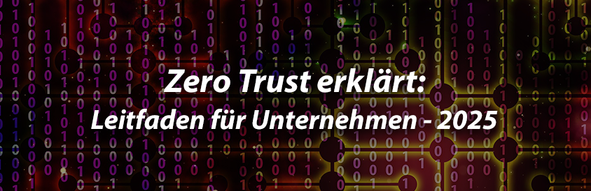Zero Trust erklärt - Leitfaden für Unternehmen - 2025 - IT-Glossary