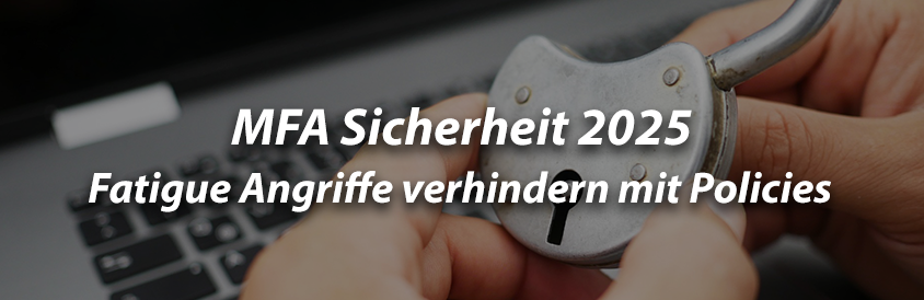 MFA Sicherheit 2025 - Fatigue Angriffe verhindern mit Policies - IT-Glossary