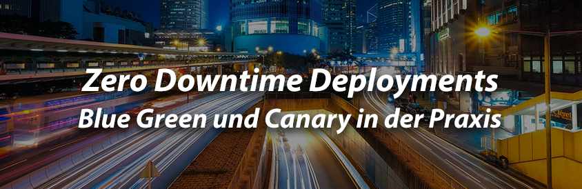Zero Downtime Deployments - Blue Green und Canary in der Praxis - IT-Glossary