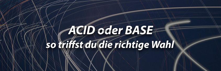 ACID oder BASE - so triffst du die richtige Wahl für dein System - IT-Glossary