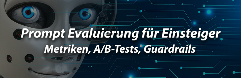 Prompt Evaluierung für Einsteiger – Metriken AB-Tests Guardrails – IT-Glossary Prompt Evaluierung für Einsteiger - Metriken, A/B-Tests, Guardrails - IT-Glossary